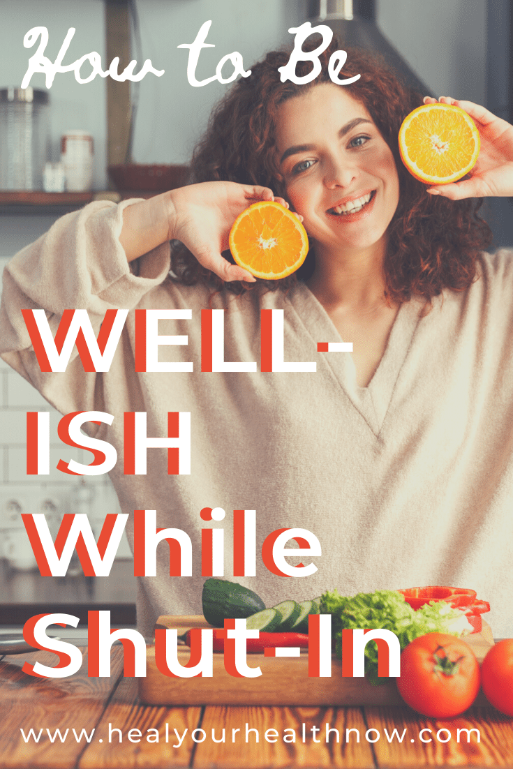 How to be WELL-ISH While Shut-In